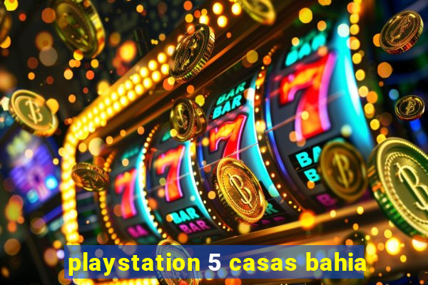 playstation 5 casas bahia